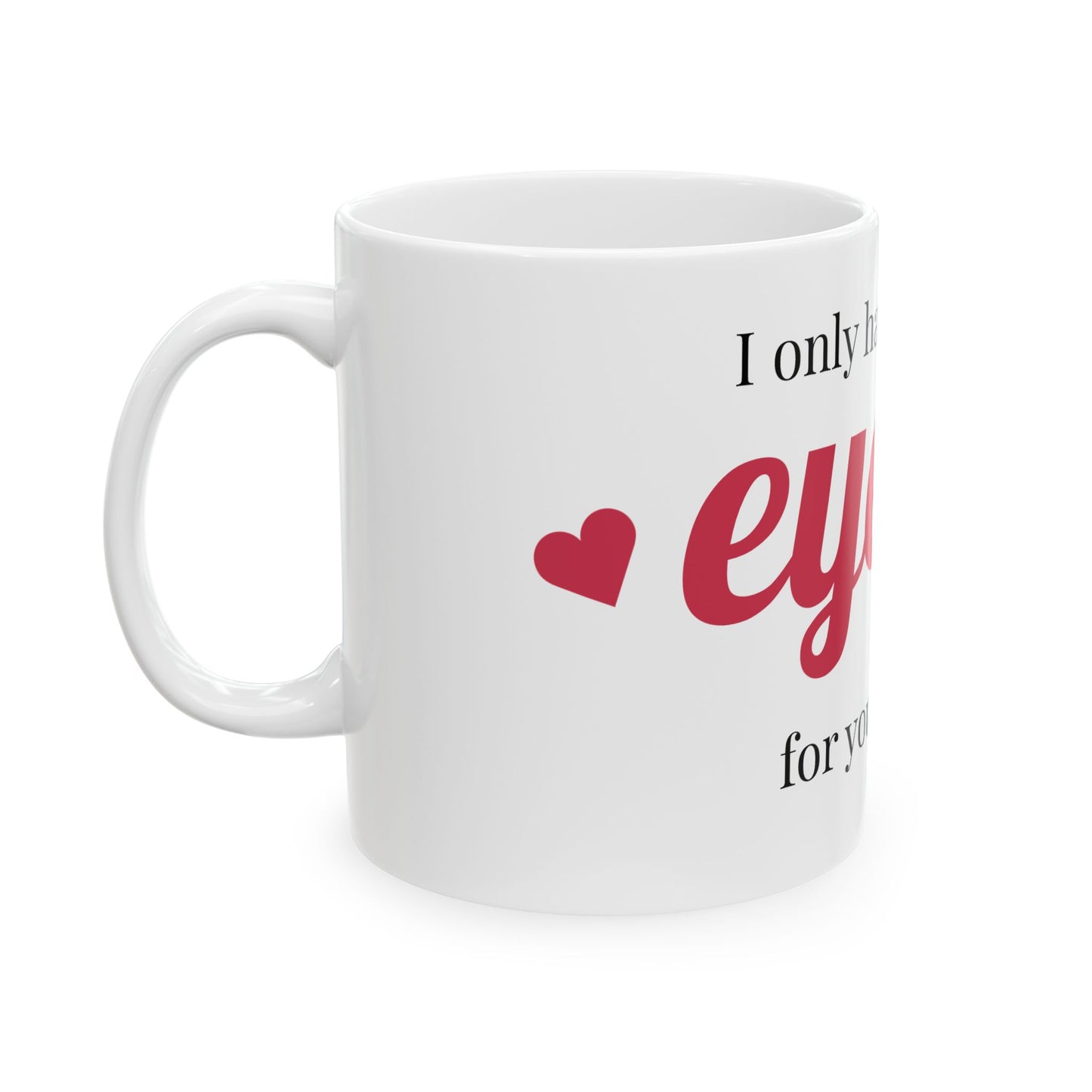 Romantic Ceramic Mug - "I Only Have Eyes for You" - Perfect Gift for Couples