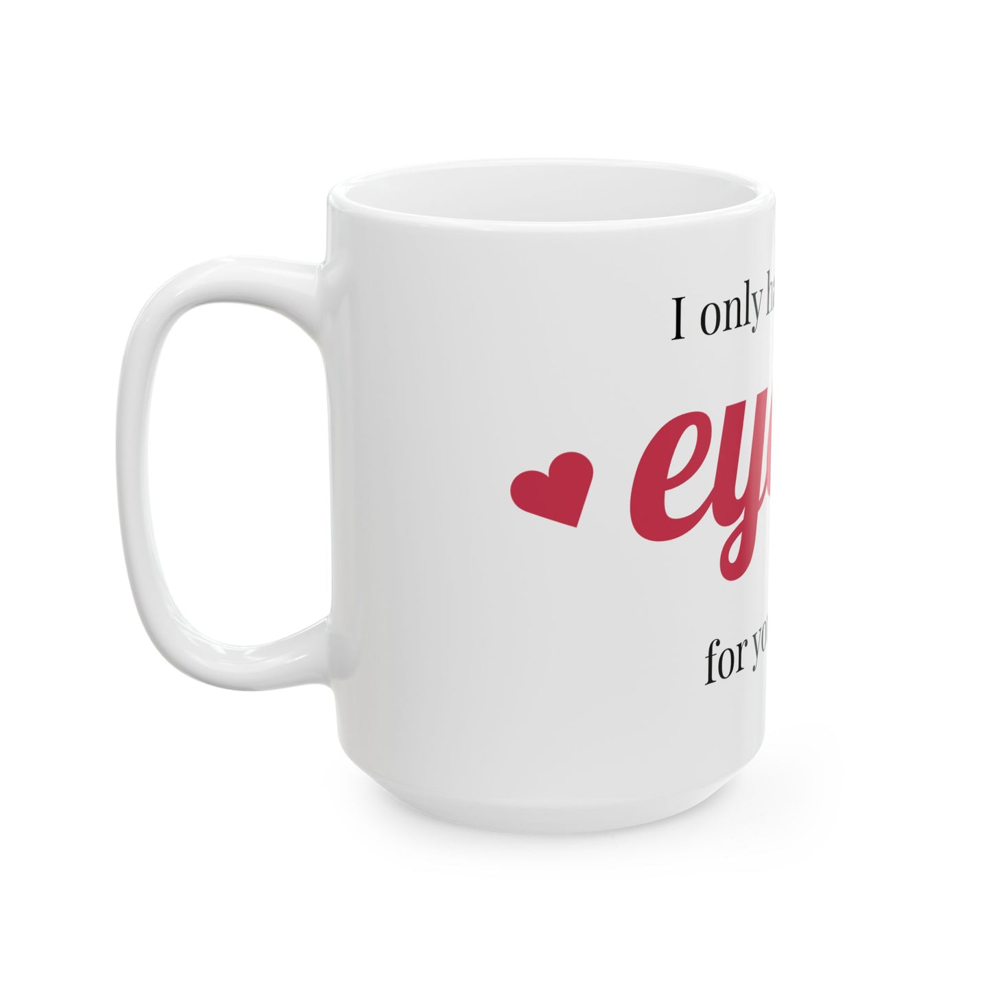 Romantic Ceramic Mug - "I Only Have Eyes for You" - Perfect Gift for Couples