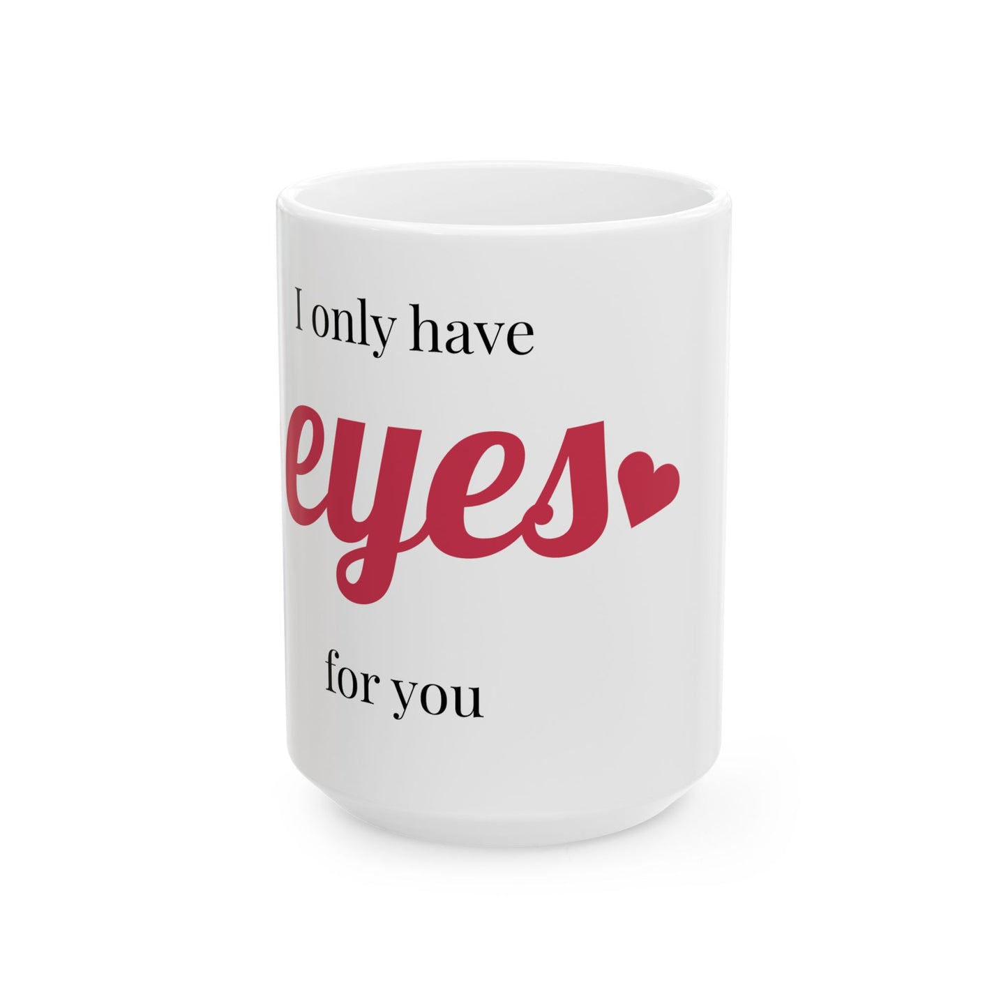 Romantic Ceramic Mug - "I Only Have Eyes for You" - Perfect Gift for Couples